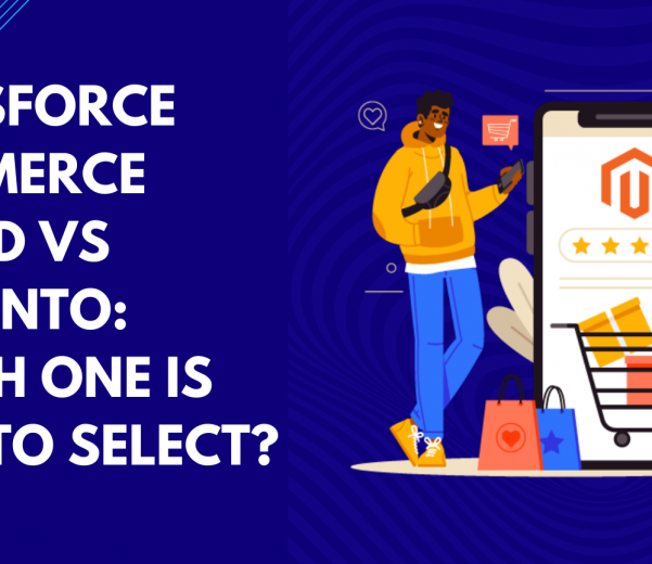 Salesforce Commerce Cloud Vs Magento Which One Is Best To Select