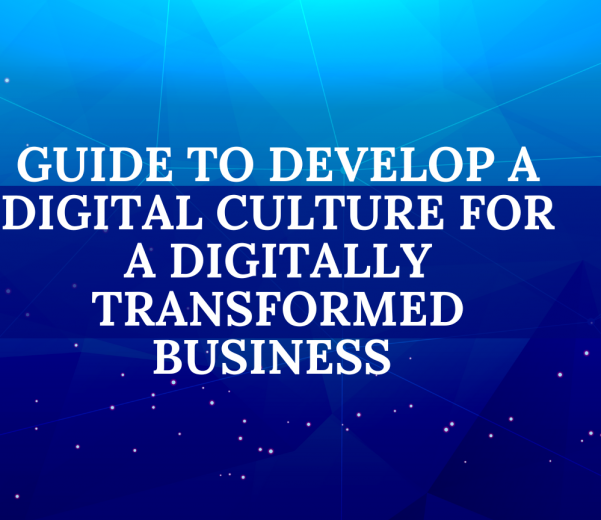 Guide to Develop a Digital Culture for a Digitally Transformed Business