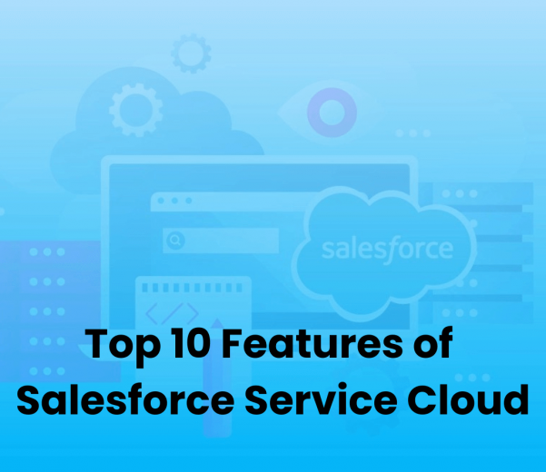 Top 10 Features of Salesforce Service Cloud