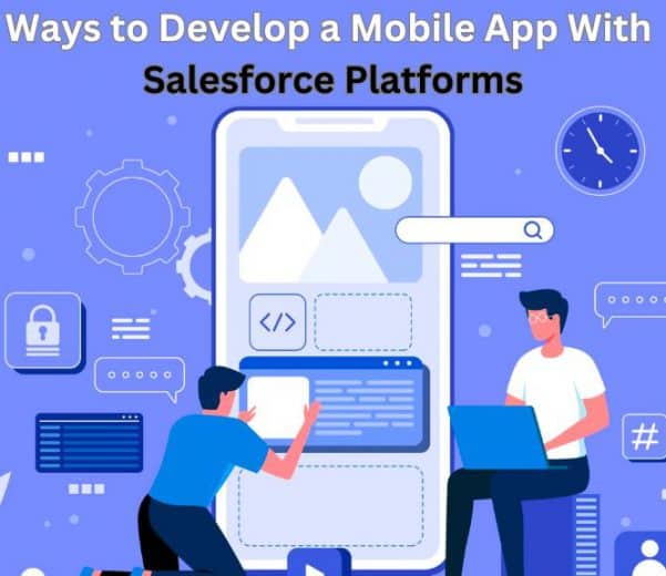 Ways to Develop a Mobile App With Salesforce Platforms