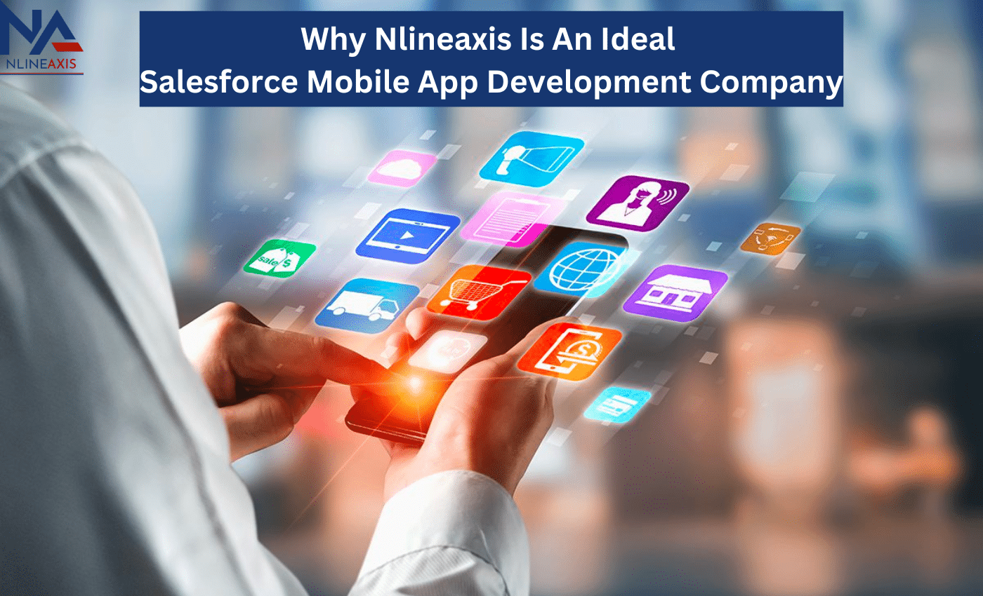 Why Nlineaxis Is An Ideal Salesforce Mobile App Development Company