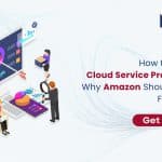 How to Select a Cloud Service Provider and Why Amazon Should Be Your First Choice