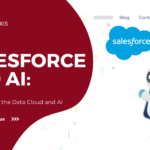 Salesforce and AI: Understanding the Data Cloud and AI Integration