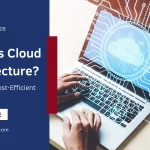 What Is Cloud Architecture A Guide To Cost-Efficient Design