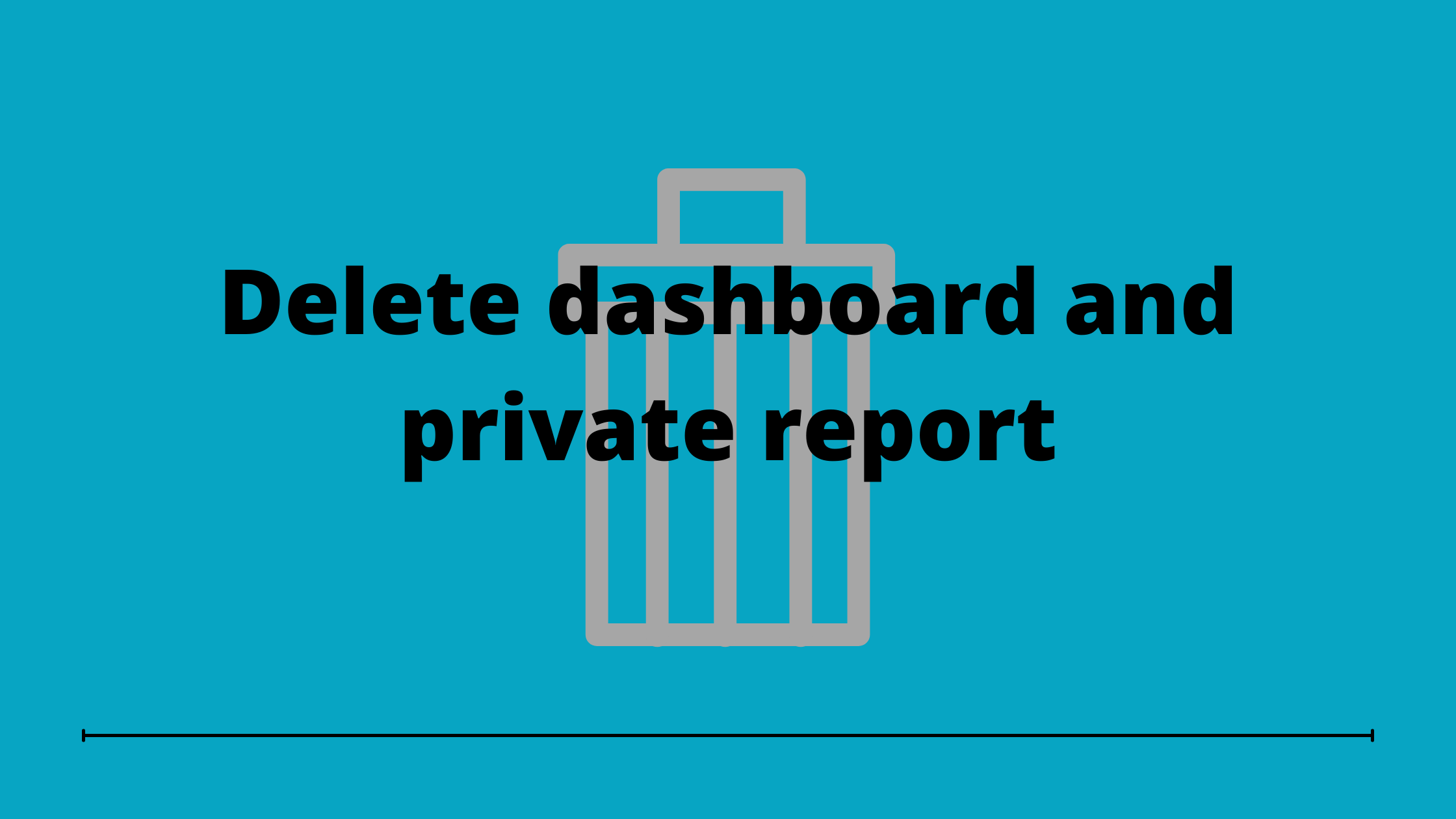Delete dashboard and private report
