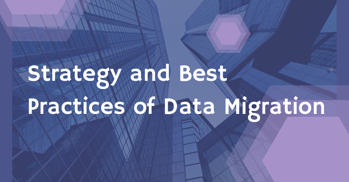 Strategy and Best Practices of Data Migration