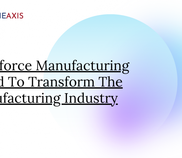 Salesforce Manufacturing Cloud To Transform The Manufacturing Industry