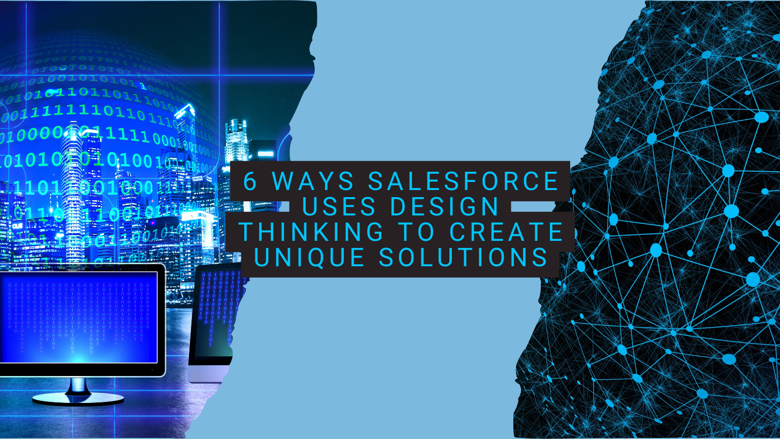 6 Ways Salesforce Uses Design Thinking to Create Unique Solutions