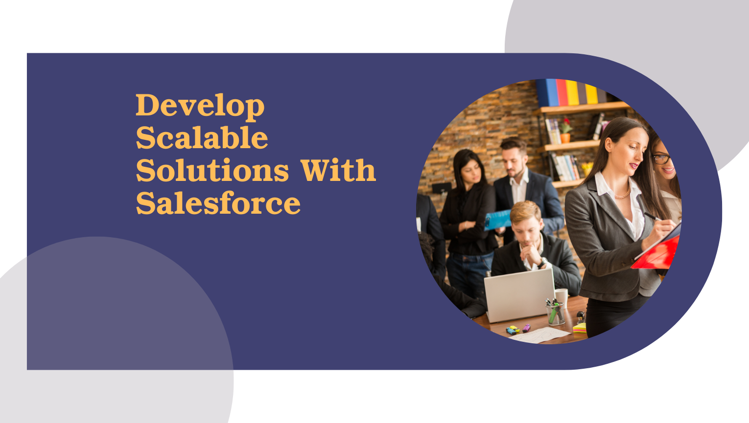 Develop Scalable Solutions With Salesforce
