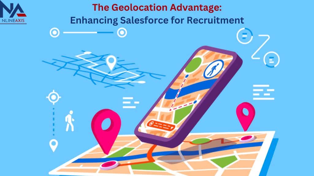 The Geolocation Advantage Enhancing Salesforce for Recruitment