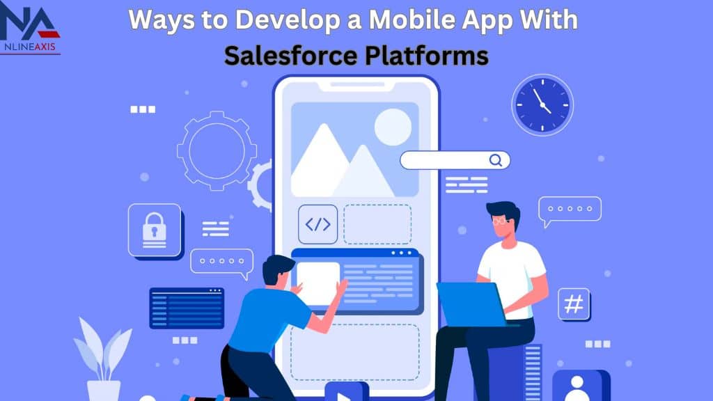 Ways to Develop a Mobile App With Salesforce Platforms